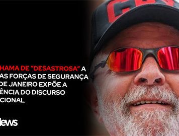 Lula chama de “desastrosa” a ação das forças de segurança no Rio de Janeiro expõe a incoerência do discurso institucional
